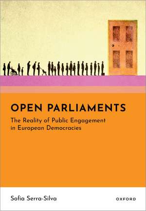Open Parliaments: The Reality of Public Engagement in European Democracies de Sofia Serra-Silva