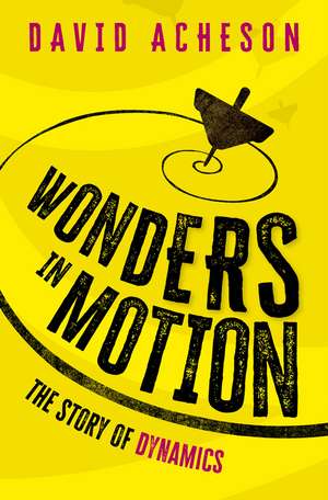 Wonders in Motion: The Story of Dynamics de David Acheson