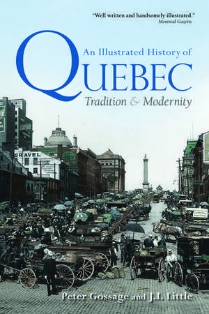 An Illustrated History of Quebec: Tradition and Modernity de Peter Gossage