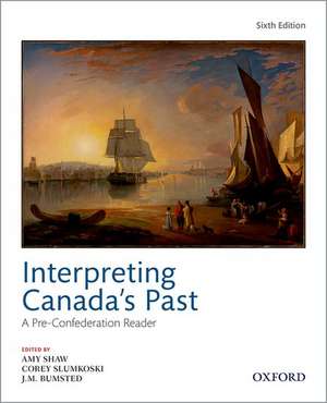 Interpreting Canada's Past: A Pre-Confederation Reader de Amy Shaw