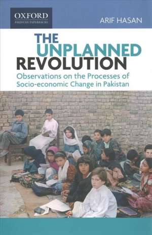 The Unplanned Revolution: Observations on the Processes of Socio-economic Change in Pakistan de Arif Hasan