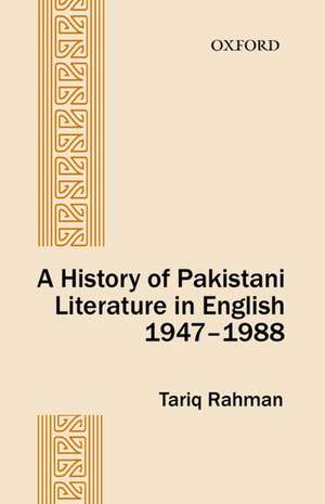 A History of Pakistani Literature in English 1947-1988 de Tariq Rahmam