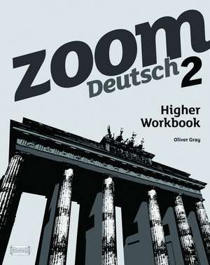 Zoom Deutsch 2 Higher Workbook de Oliver Gray