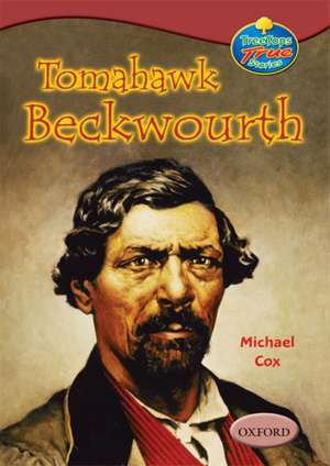 Oxford Reading Tree: Levels 15-16: TreeTops True Stories: Tomahawk Beckwourth de Michael Cox