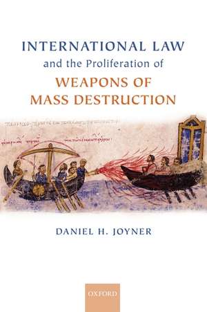 International Law and the Proliferation of Weapons of Mass Destruction de Daniel H. Joyner