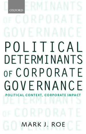 Political Determinants of Corporate Governance: Political Context, Corporate Impact de Mark J. Roe