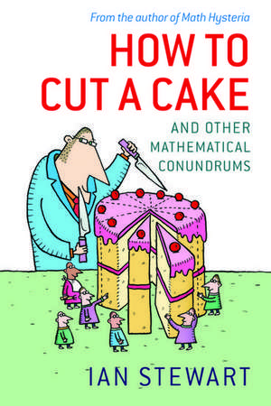 How to Cut a Cake: And other mathematical conundrums de Ian Stewart