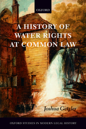 A History of Water Rights at Common Law de Joshua Getzler