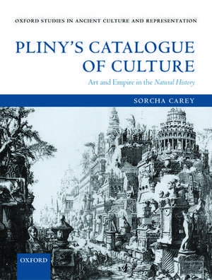 Pliny's Catalogue of Culture: Art and Empire in the Natural History de Sorcha Carey