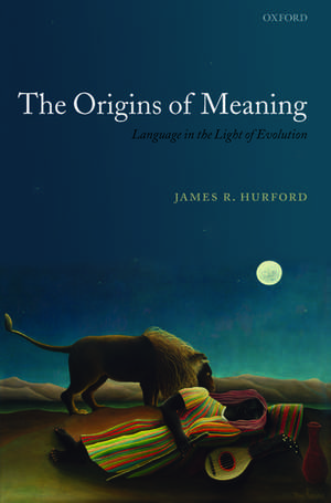 The Origins of Meaning: Language in the Light of Evolution de James R. Hurford