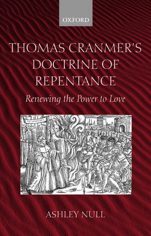 Thomas Cranmer's Doctrine of Repentance: Renewing the Power to Love de Ashley Null