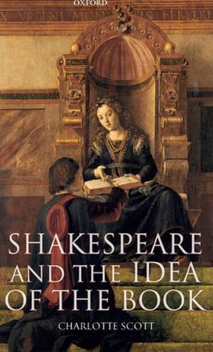 Shakespeare and the Idea of the Book de Charlotte Scott