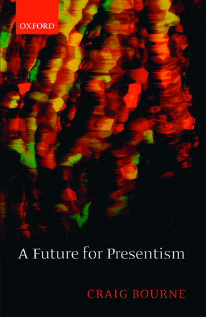 A Future for Presentism de Craig Bourne