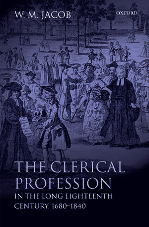 The Clerical Profession in the Long Eighteenth Century, 1680-1840 de W. M. Jacob