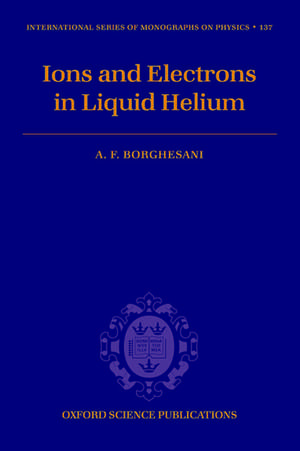 Ions and Electrons in Liquid Helium de Armando Francesco Borghesani