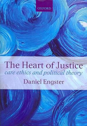 The Heart of Justice: Care ethics and Political Theory de Daniel Engster