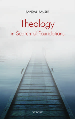 Theology in Search of Foundations de Randal Rauser