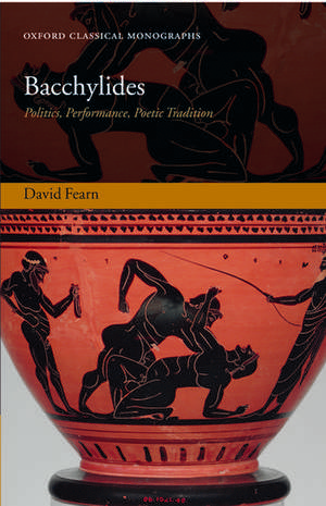 Bacchylides: Politics, Performance, Poetic Tradition de David Fearn