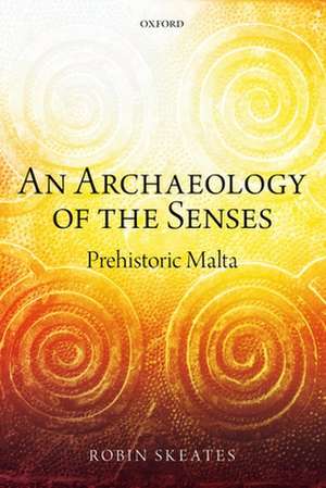 An Archaeology of the Senses: Prehistoric Malta de Robin Skeates