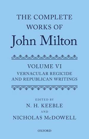 The Complete Works of John Milton: Volume VI: Vernacular Regicide and Republican Writings de John Milton