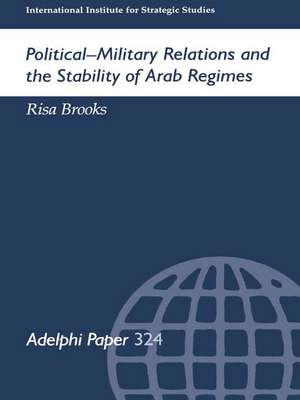 Political-Military Relations and the Stability of Arab Regimes de Risa Brooks