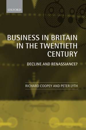 Business in Britain in the Twentieth Century: Decline and Renaissance? de Richard Coopey