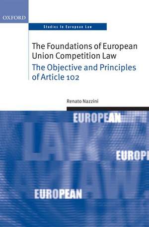 The Foundations of European Union Competition Law: The Objective and Principles of Article 102 de Renato Nazzini