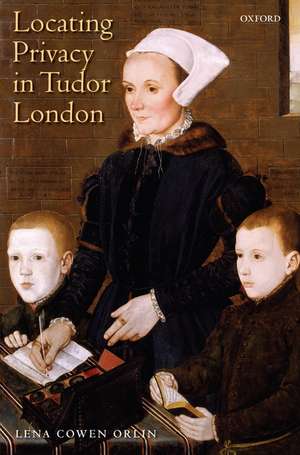 Locating Privacy in Tudor London de Lena Cowen Orlin