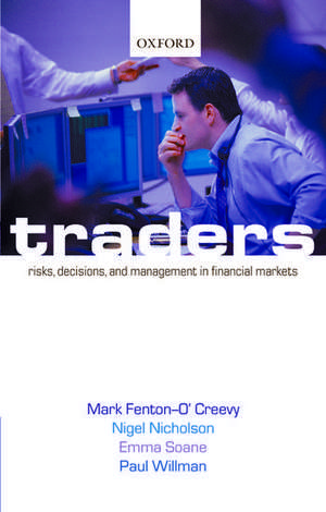 Traders: Risks, Decisions, and Management in Financial Markets de Mark Fenton-O'Creevy