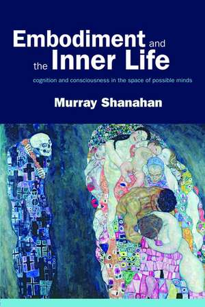 Embodiment and the inner life: Cognition and Consciousness in the Space of Possible Minds de Murray Shanahan