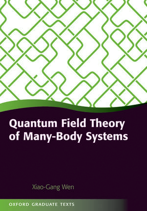 Quantum Field Theory of Many-Body Systems: From the Origin of Sound to an Origin of Light and Electrons de Xiao-Gang Wen