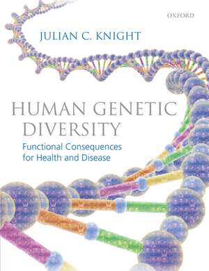 Human Genetic Diversity: Functional Consequences for Health and Disease de Julian C. Knight