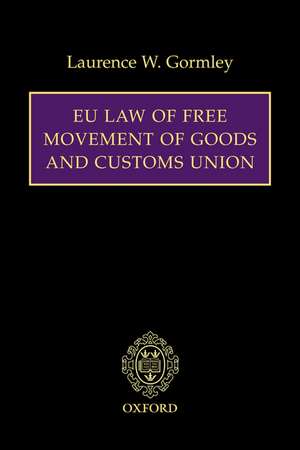 EU Law of Free Movement of Goods and Customs Union de Laurence W. Gormley