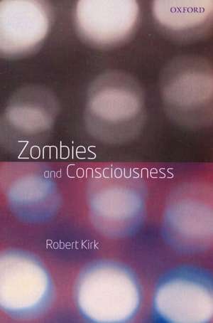 Zombies and Consciousness de Robert Kirk