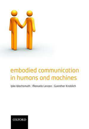 Embodied Communication in Humans and Machines de Ipke Wachsmuth