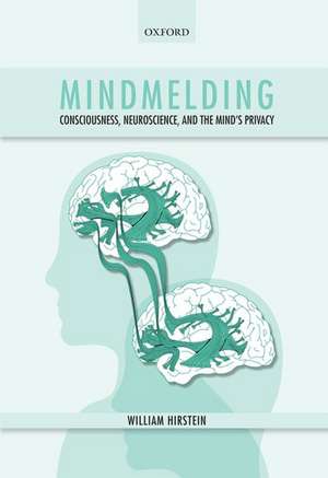 Mindmelding: Consciousness, Neuroscience, and the Mind's Privacy de William Hirstein