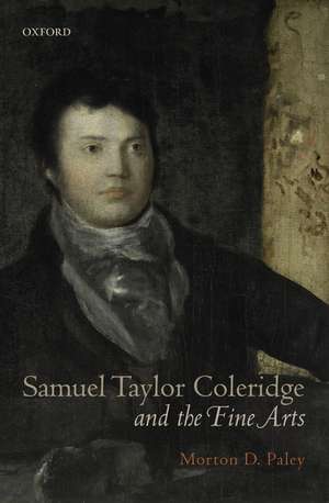 Samuel Taylor Coleridge and the Fine Arts de Morton D. Paley