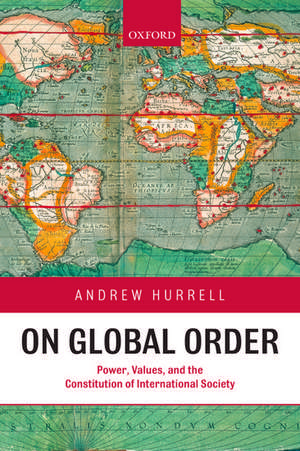 On Global Order: Power, Values, and the Constitution of International Society de Andrew Hurrell