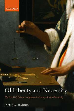 Of Liberty and Necessity: The Free Will Debate in Eighteenth-Century British Philosophy de James A. Harris