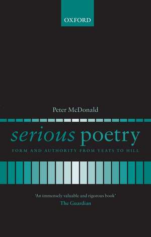 Serious Poetry: Form and Authority from Yeats to Hill de Peter McDonald