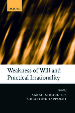 Weakness of Will and Practical Irrationality de Sarah Stroud