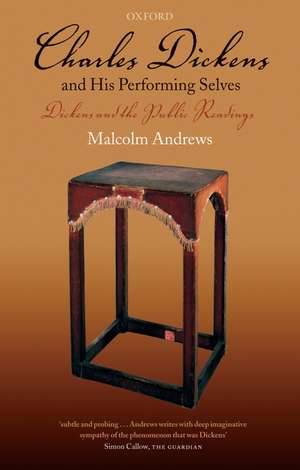 Charles Dickens and His Performing Selves: Dickens and the Public Readings de Malcolm Andrews