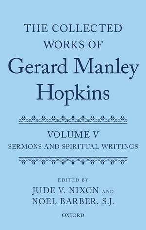 The Collected Works of Gerard Manley Hopkins: Volume V: Sermons and Spiritual Writings de Jude V. Nixon