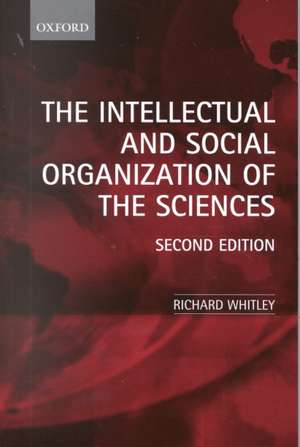 The Intellectual and Social Organization of the Sciences de Richard Whitley