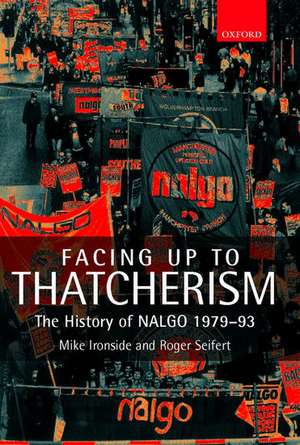 Facing Up to Thatcherism: The History of NALGO 1979-93 de Michael Ironside