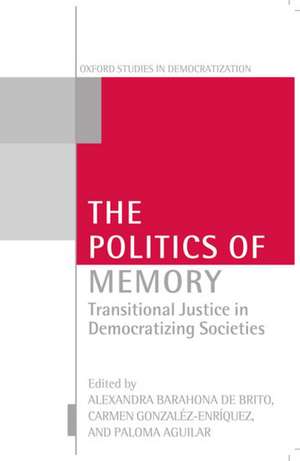 The Politics of Memory: Transitional Justice in Democratizing Societies de Alexandra Barahona De Brito