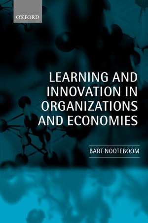 Learning and Innovation in Organizations and Economies de Bart Nooteboom