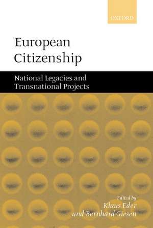 European Citizenship: National Legacies and Transnational Projects de Klaus Eder