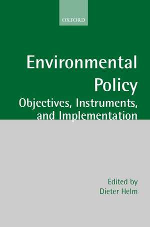 Environmental Policy: Objectives, Instruments, and Implementation de Dieter Helm