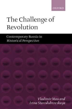 The Challenge of Revolution: Contemporary Russia in Historical Perspective de Vladimir Mau